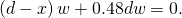 \text{−}\left(d-x\right)w+0.48dw=0.
