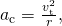 {a}_{\text{c}}=\frac{{v}_{\text{t}}^{2}}{r},