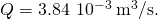 Q=3.84\phantom{\rule{0.2em}{0ex}}×\phantom{\rule{0.2em}{0ex}}{10}^{-3}\phantom{\rule{0.2em}{0ex}}{\text{m}}^{3}\text{/s}.