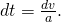 dt=\frac{dv}{a}.