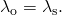 {\lambda }_{\text{o}}={\lambda }_{\text{s}}.