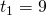 {t}_{1}=9