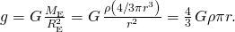 g=G\phantom{\rule{0.1em}{0ex}}\frac{{M}_{\text{E}}}{{R}_{\text{E}}^{2}}=G\phantom{\rule{0.1em}{0ex}}\frac{\rho \left(4\text{/}3\pi {r}^{3}\right)}{{r}^{2}}=\frac{4}{3}\phantom{\rule{0.1em}{0ex}}G\rho \pi r.