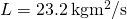 L=23.2\phantom{\rule{0.2em}{0ex}}\text{kg}·{\text{m}}^{2}\text{/}\text{s}