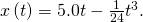 x\left(t\right)=5.0t-\frac{1}{24}{t}^{3}.