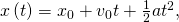 x\left(t\right)={x}_{0}+{v}_{0}t+\frac{1}{2}a{t}^{2},