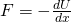 F=-\frac{dU}{dx}