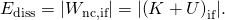 \text{Δ}{E}_{\text{diss}}=|{W}_{\text{nc,if}}|=|\text{Δ}{\left(K+U\right)}_{\text{if}}|.