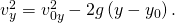 {v}_{y}^{2}={v}_{0y}^{2}-2g\left(y-{y}_{0}\right).