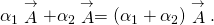 {\alpha }_{1}\stackrel{\to }{A}+{\alpha }_{2}\stackrel{\to }{A}=\left({\alpha }_{1}+{\alpha }_{2}\right)\stackrel{\to }{A}.