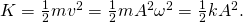 K=\frac{1}{2}m{v}^{2}=\frac{1}{2}m{A}^{2}{\omega }^{2}=\frac{1}{2}k{A}^{2}.