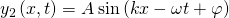 {y}_{2}\left(x,t\right)=A\phantom{\rule{0.2em}{0ex}}\text{sin}\left(kx-\omega t+\varphi \right)