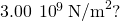 3.00\phantom{\rule{0.2em}{0ex}}×\phantom{\rule{0.2em}{0ex}}{10}^{9}\phantom{\rule{0.2em}{0ex}}{\text{N/m}}^{2}\text{?}