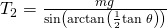 {T}_{2}=\frac{mg}{\text{sin}\left(\text{arctan}\left(\frac{1}{2}\text{tan}\phantom{\rule{0.2em}{0ex}}\theta \right)\right)}