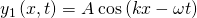 {y}_{1}\left(x,t\right)=A\phantom{\rule{0.2em}{0ex}}\text{cos}\left(kx-\omega t\right)