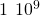 1\phantom{\rule{0.2em}{0ex}}×\phantom{\rule{0.2em}{0ex}}{10}^{9}