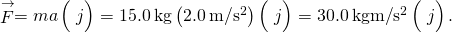 \stackrel{\to }{F}=ma\left(\text{−}\stackrel{^}{j}\right)=15.0\phantom{\rule{0.2em}{0ex}}\text{kg}\left(2.0\phantom{\rule{0.2em}{0ex}}\text{m}\text{/}{\text{s}}^{2}\right)\left(\text{−}\stackrel{^}{j}\right)=30.0\phantom{\rule{0.2em}{0ex}}\text{kg}·\text{m}\text{/}{\text{s}}^{2}\left(\text{−}\stackrel{^}{j}\right).