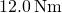 12.0\phantom{\rule{0.2em}{0ex}}\text{N}·\text{m}