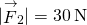 |{\stackrel{\to }{F}}_{2}|=30\phantom{\rule{0.2em}{0ex}}\text{N}