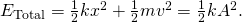 {E}_{\text{Total}}=\frac{1}{2}k{x}^{2}+\frac{1}{2}m{v}^{2}=\frac{1}{2}k{A}^{2}.