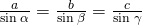 \frac{a}{\text{sin}\phantom{\rule{0.2em}{0ex}}\alpha }=\frac{b}{\text{sin}\phantom{\rule{0.2em}{0ex}}\beta }=\frac{c}{\text{sin}\phantom{\rule{0.2em}{0ex}}\gamma }