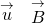 \stackrel{\to }{u}\phantom{\rule{0.2em}{0ex}}×\phantom{\rule{0.2em}{0ex}}\stackrel{\to }{B}