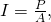 I=\frac{P}{A},