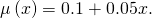 \mu \left(x\right)=0.1+0.05x.