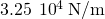 3.25\phantom{\rule{0.2em}{0ex}}×\phantom{\rule{0.2em}{0ex}}{10}^{4}\phantom{\rule{0.2em}{0ex}}\text{N/m}