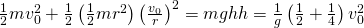 \frac{1}{2}m{v}_{0}^{2}+\frac{1}{2}\left(\frac{1}{2}m{r}^{2}\right){\left(\frac{{v}_{0}}{r}\right)}^{2}=mgh⇒h=\frac{1}{g}\left(\frac{1}{2}+\frac{1}{4}\right){v}_{0}^{2}