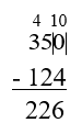 350 minuses 124 equals 226