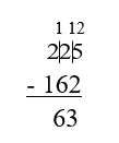 225 minuses 162 equals 63