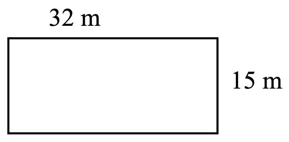 rectangle. length 32 metres, width 15 metres