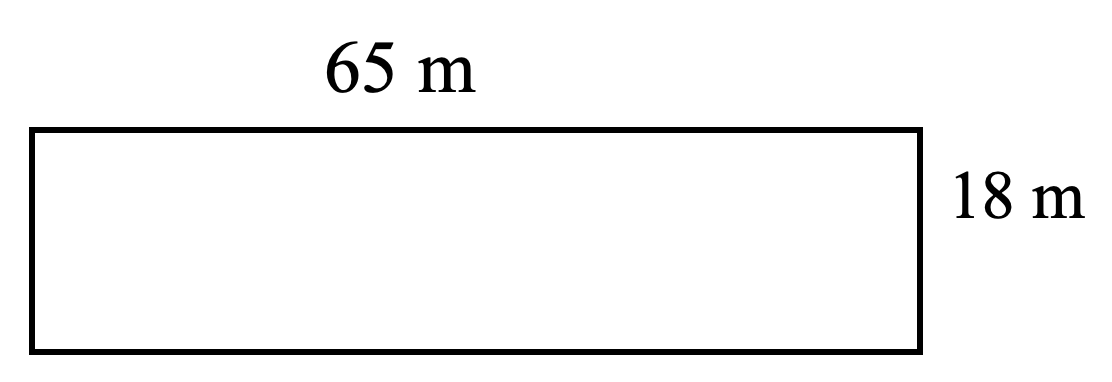 rectangle. length 65 metres, width 18 metres