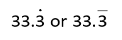 33.3 with a dot or a bar over the 3 after the decimal point